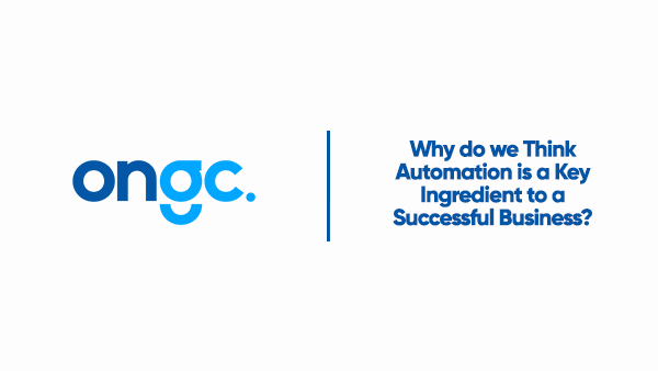 Why do we Think Automation is a Key Ingredient to a Successful Business
